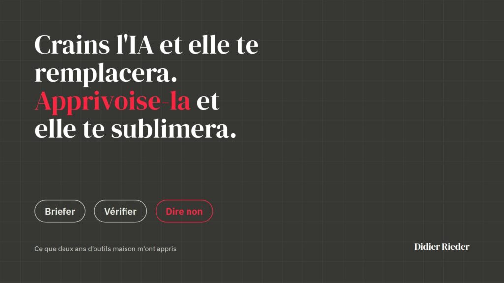 Crains l'IA et elle te remplacera, apprivoise-la et elle te sublimera : briefer, vérifier, dire non
