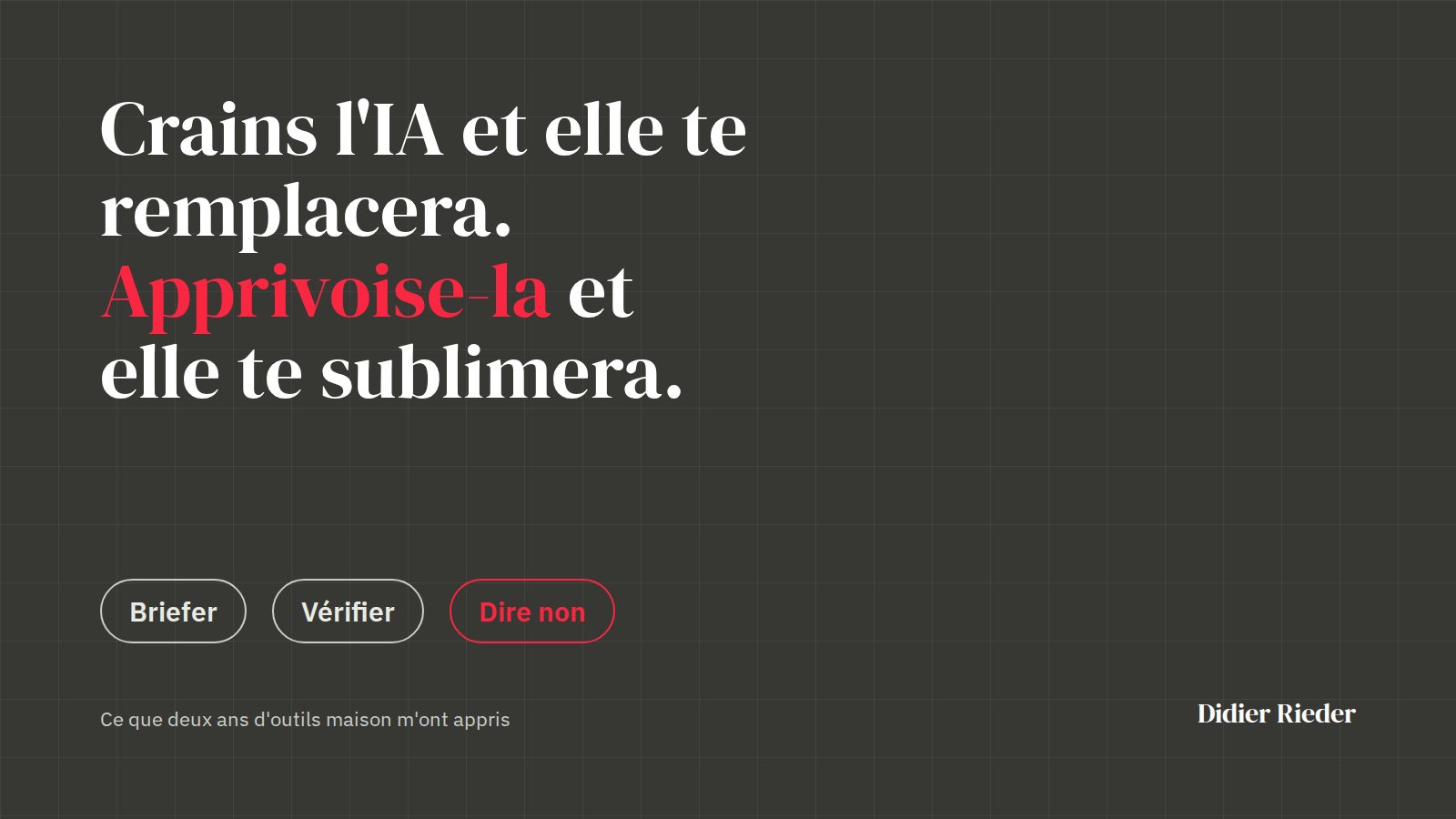 Crains l'IA et elle te remplacera, apprivoise-la et elle te sublimera : briefer, vérifier, dire non